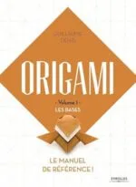 Origami - Volume 1 : les bases (Guillaume Denis)