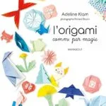 L’origami comme par magie (Adeline Klam)