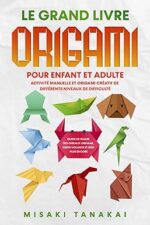 Le grand livre origami pour enfant et adulte (Misaki Tanaka)